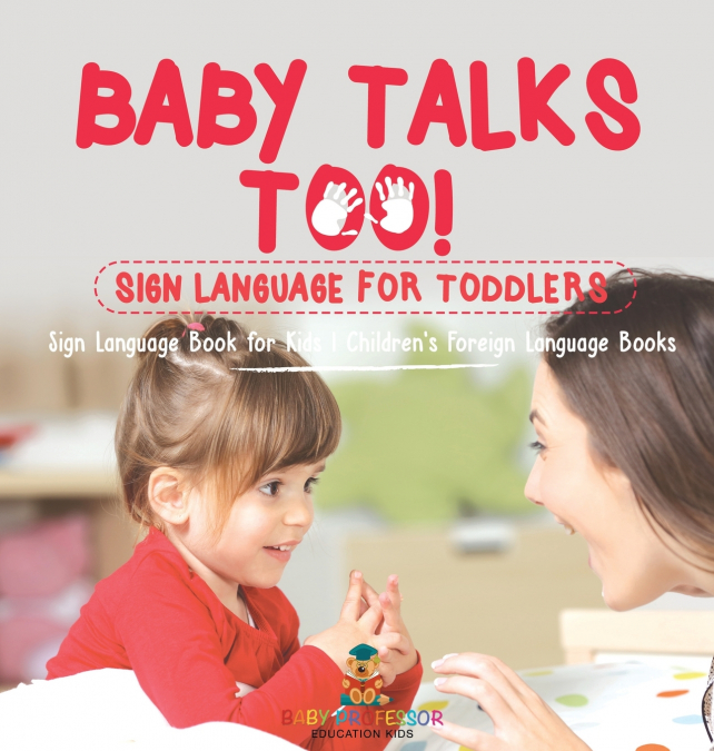 Baby Talks Too! Sign Language for Toddlers - Sign Language Book for Kids | Children’s Foreign Language Books