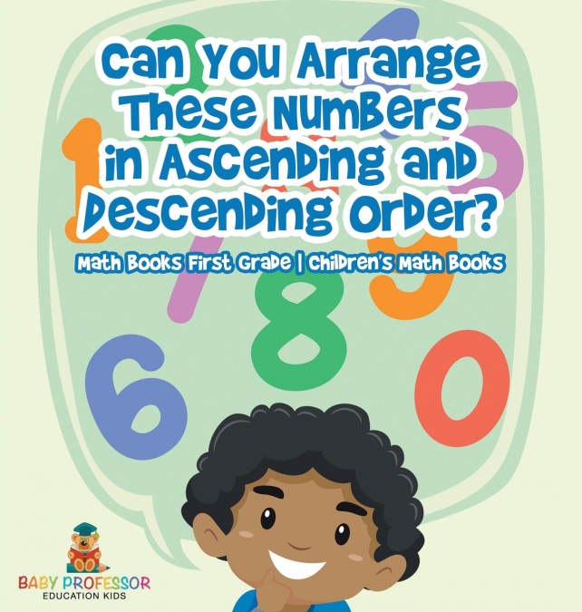 Can You Arrange These Numbers in Ascending and Descending Order? - Math Books First Grade | Children’s Math Books