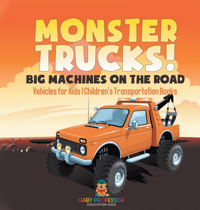 Monster Trucks! Big Machines on the Road - Vehicles for Kids | Children’s Transportation Books