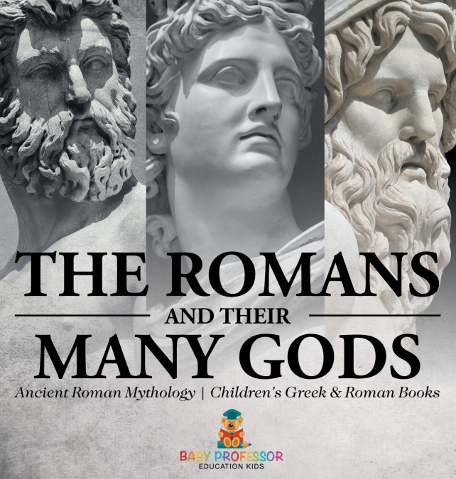 The Romans and Their Many Gods - Ancient Roman Mythology | Children’s Greek & Roman Books