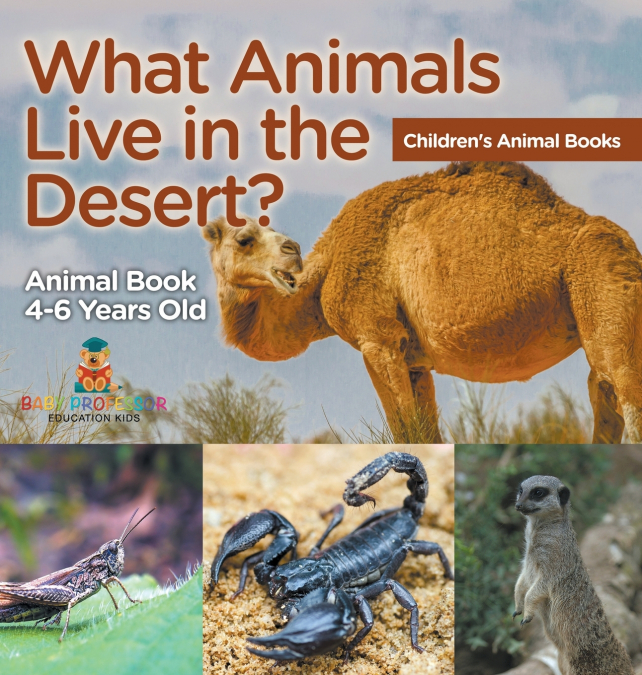 What Animals Live in the Desert? Animal Book 4-6 Years Old | Children’s Animal Books