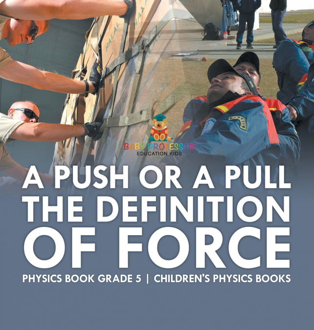 A Push or A Pull - The Definition of Force - Physics Book Grade 5 | Children’s Physics Books
