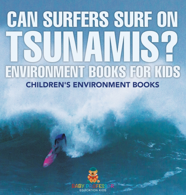 Can Surfers Surf on Tsunamis? Environment Books for Kids | Children’s Environment Books