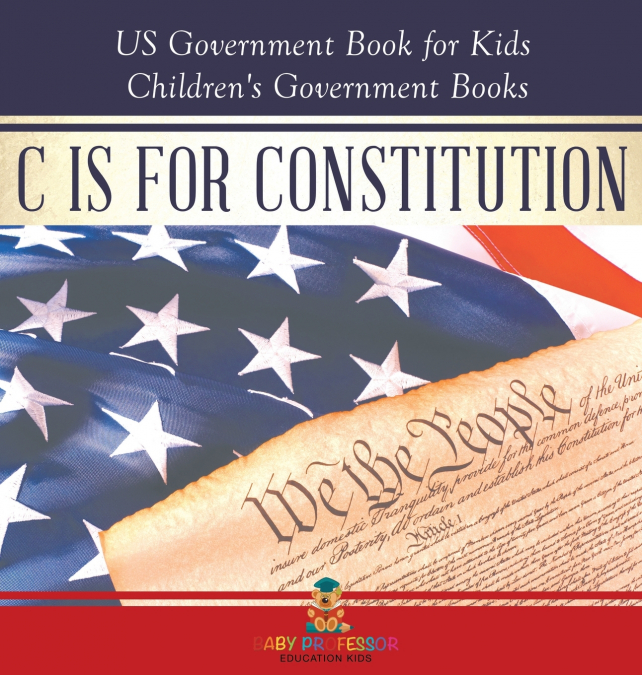 C is for Constitution - US Government Book for Kids | Children’s Government Books