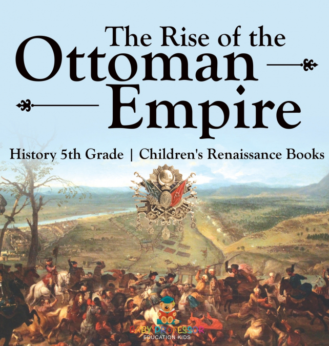 The Rise of the Ottoman Empire - History 5th Grade | Children’s Renaissance Books