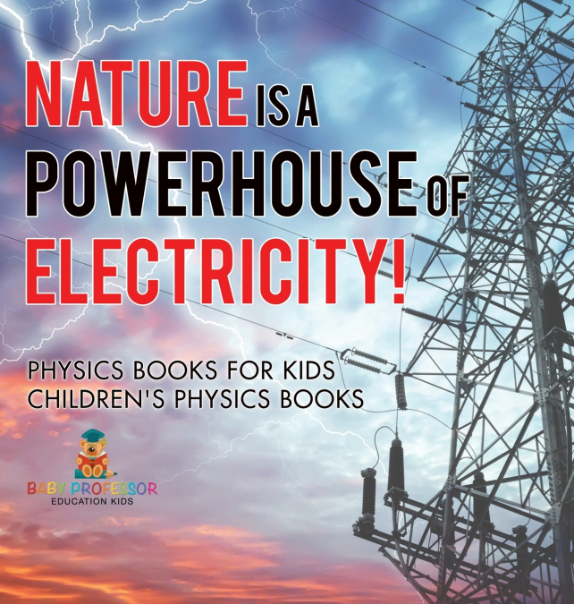 Nature is a Powerhouse of Electricity! Physics Books for Kids | Children’s Physics Books