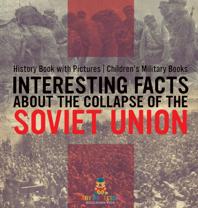 Interesting Facts about the Collapse of the Soviet Union - History Book with Pictures | Children’s Military Books