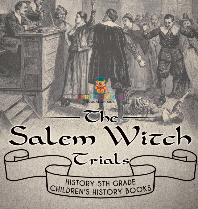 The Salem Witch Trials - History 5th Grade | Children’s History Books