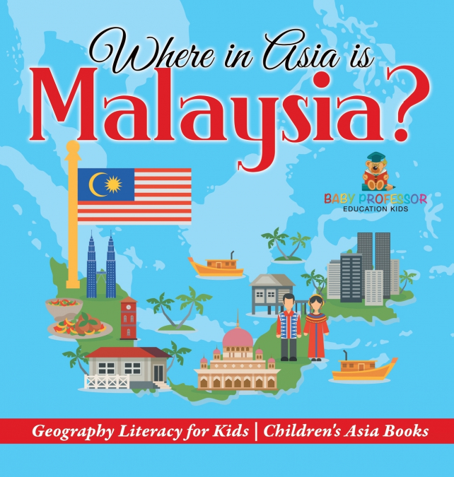 Where in Asia is Malaysia? Geography Literacy for Kids | Children’s Asia Books