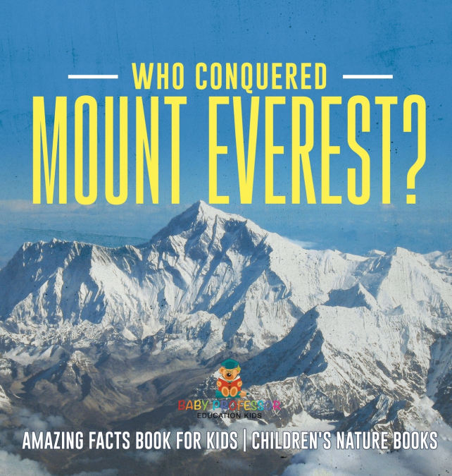 Who Conquered Mount Everest? Amazing Facts Book for Kids | Children’s Nature Books