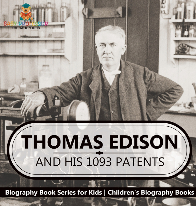Thomas Edison and His 1093 Patents - Biography Book Series for Kids | Children’s Biography Books