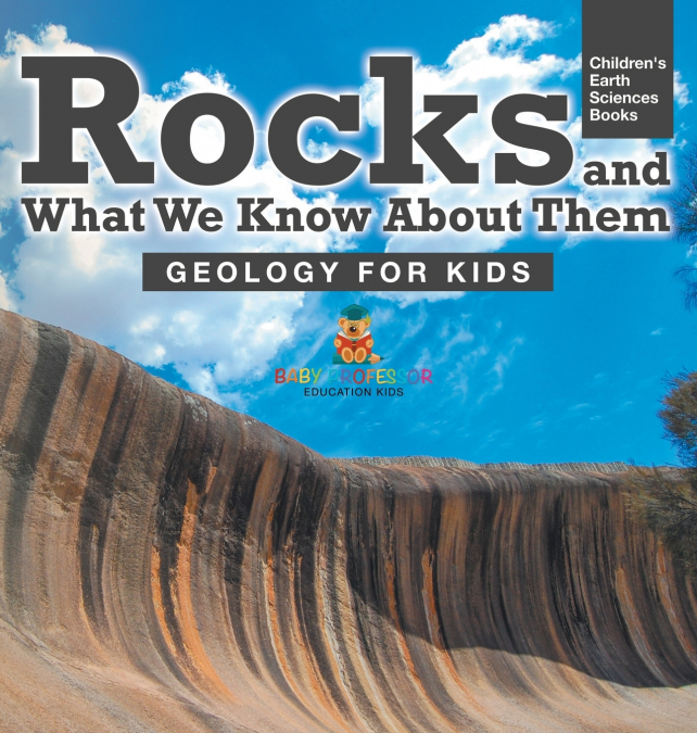 Rocks and What We Know About Them - Geology for Kids | Children’s Earth Sciences Books