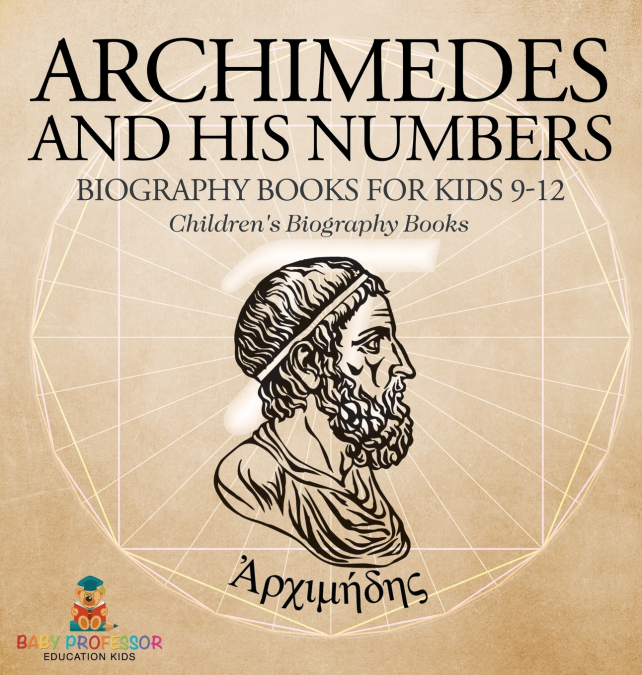 Archimedes and His Numbers - Biography Books for Kids 9-12 | Children’s Biography Books