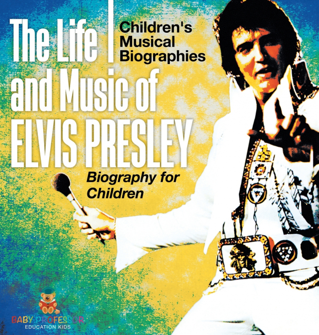 The Life and Music of Elvis Presley - Biography for Children | Children’s Musical Biographies
