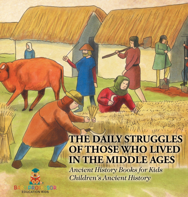 The Daily Struggles of Those Who Lived in the Middle Ages - Ancient History Books for Kids | Children’s Ancient History