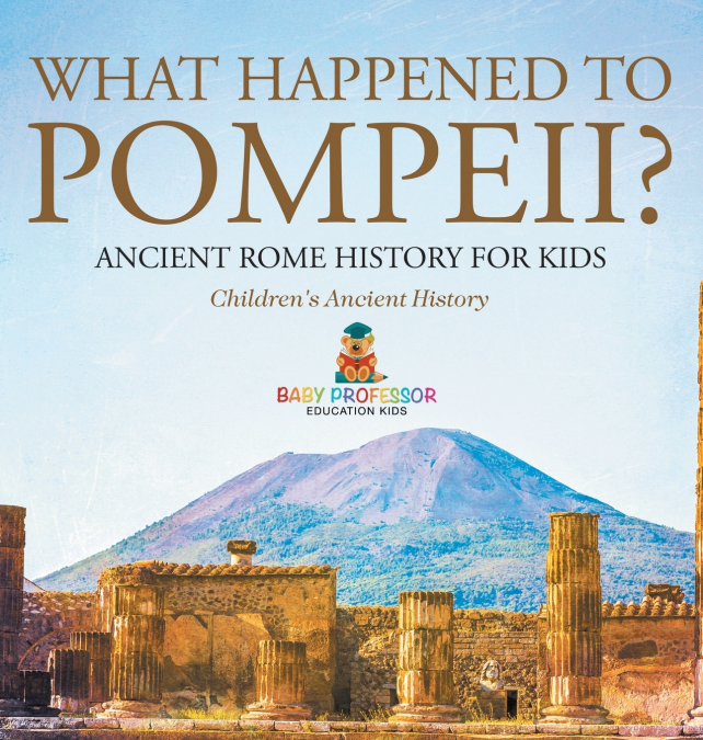 What Happened to Pompeii? Ancient Rome History for Kids | Children’s Ancient History