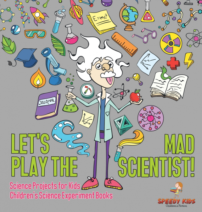 Let’s Play the Mad Scientist! | Science Projects for Kids | Children’s Science Experiment Books