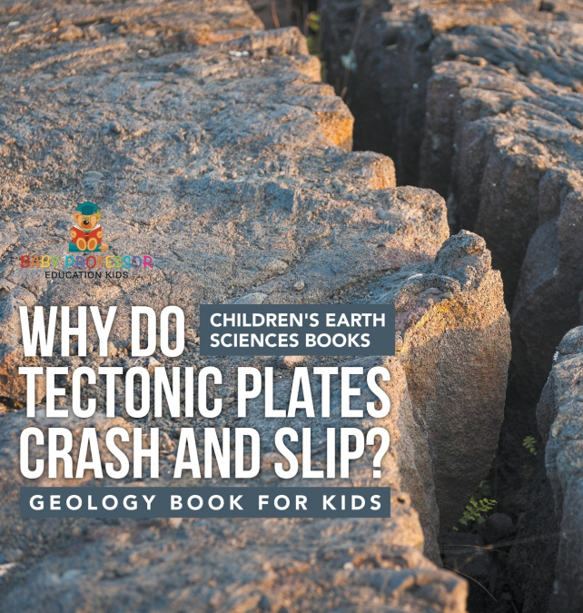 Why Do Tectonic Plates Crash and Slip? Geology Book for Kids | Children’s Earth Sciences Books