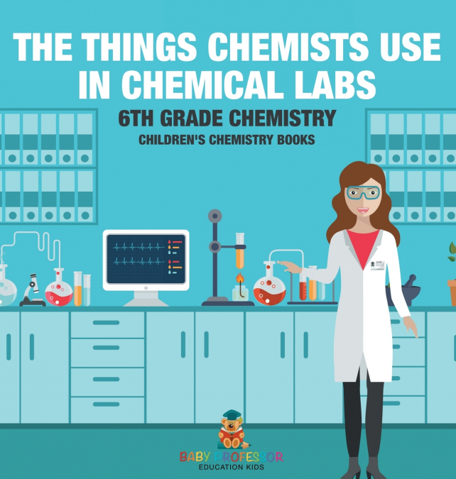The Things Chemists Use in Chemical Labs 6th Grade Chemistry | Children’s Chemistry Books