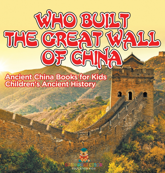 Who Built The Great Wall of China? Ancient China Books for Kids | Children’s Ancient History