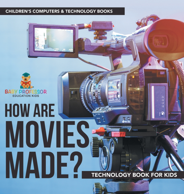 How are Movies Made? Technology Book for Kids | Children’s Computers & Technology Books