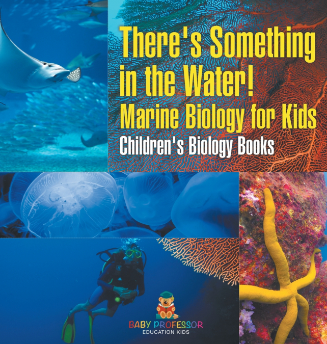 There’s Something in the Water! - Marine Biology for Kids | Children’s Biology Books