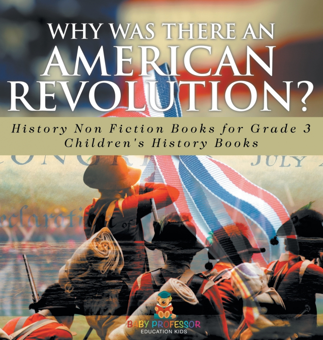 Why Was There An American Revolution? History Non Fiction Books for Grade 3 | Children’s History Books
