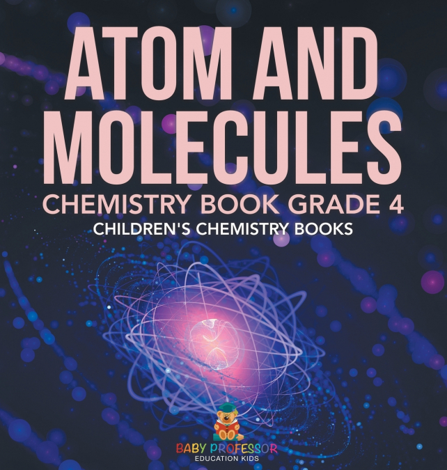 Atom and Molecules - Chemistry Book Grade 4 | Children’s Chemistry Books