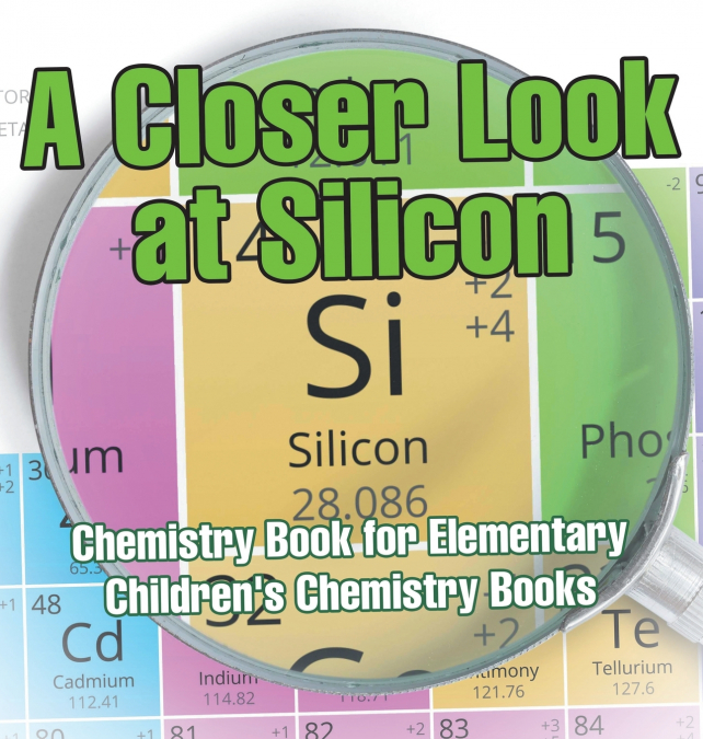 A Closer Look at Silicon - Chemistry Book for Elementary | Children’s Chemistry Books