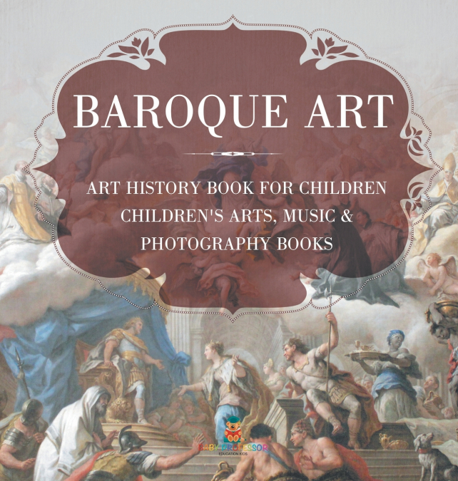 Baroque Art - Art History Book for Children | Children’s Arts, Music & Photography Books