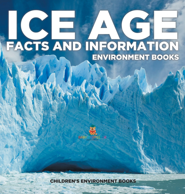 Ice Age Facts and Information - Environment Books | Children’s Environment Books