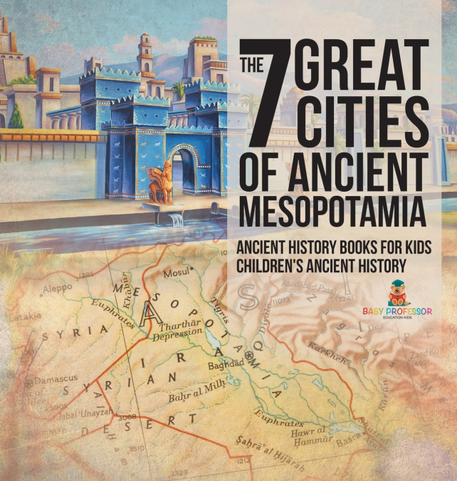 The 7 Great Cities of Ancient Mesopotamia - Ancient History Books for Kids | Children’s Ancient History