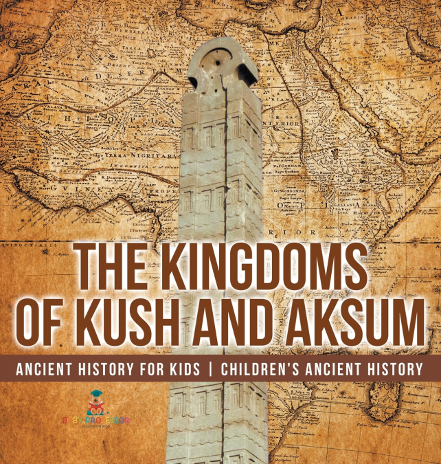 The Kingdoms of Kush and Aksum - Ancient History for Kids | Children’s Ancient History