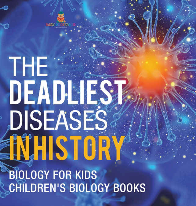 The Deadliest Diseases in History - Biology for Kids | Children’s Biology Books