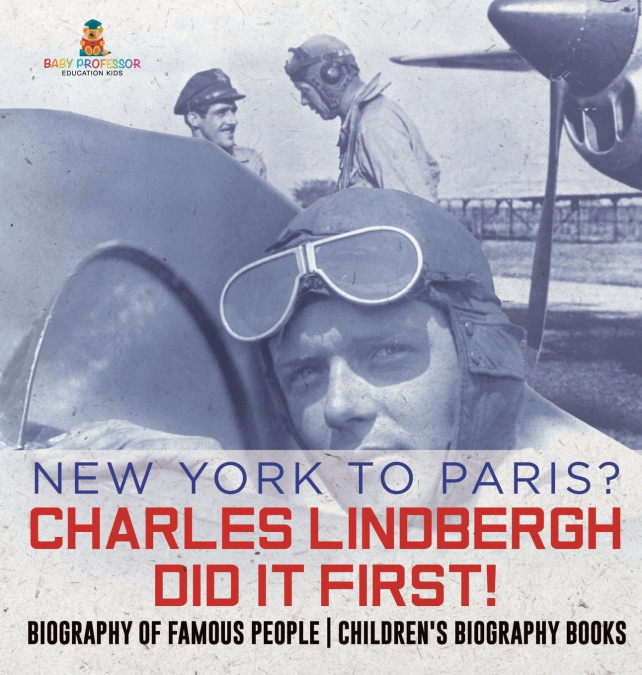 New York to Paris? Charles Lindbergh Did It First! Biography of Famous People | Children’s Biography Books