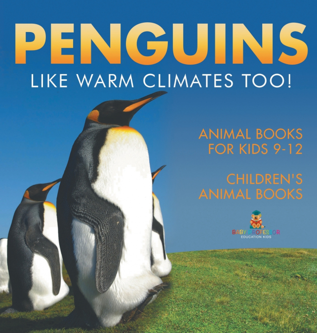 Penguins Like Warm Climates Too! Animal Books for Kids 9-12 | Children’s Animal Books