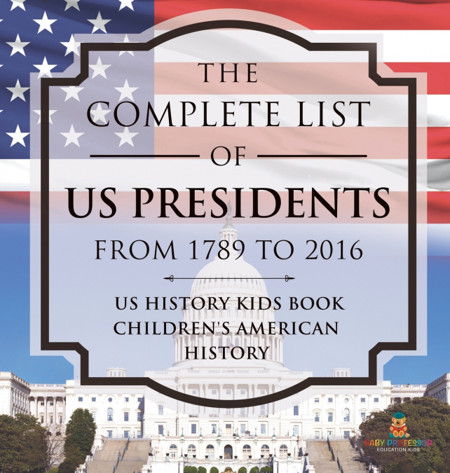 The Complete List of US Presidents from 1789 to 2016 - US History Kids Book | Children’s American History