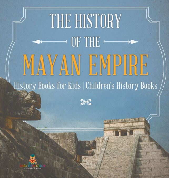 The History of the Mayan Empire - History Books for Kids | Children’s History Books