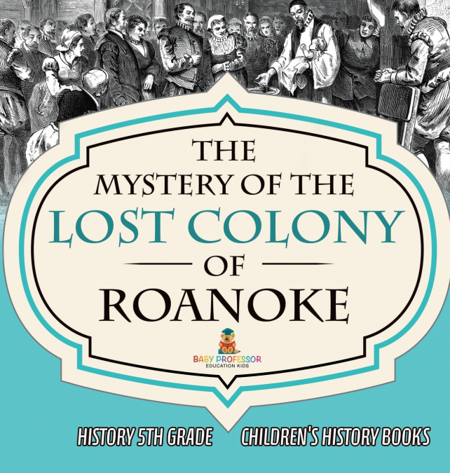 The Mystery of the Lost Colony of Roanoke - History 5th Grade | Children’s History Books
