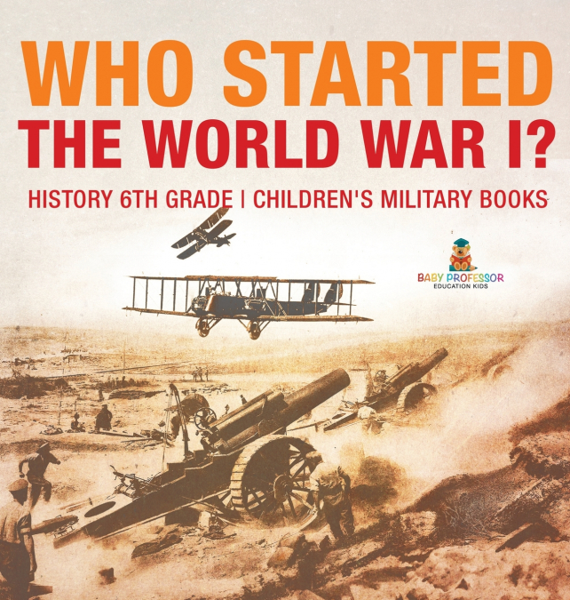 Who Started World War 1? History 6th Grade | Children’s Military Books