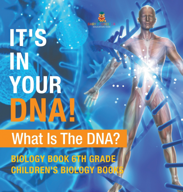 It’s In Your DNA! What Is DNA? - Biology Book 6th Grade | Children’s Biology Books