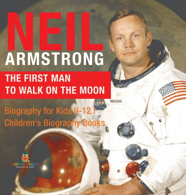 Neil Armstrong The First Man to Walk on the Moon - Biography for Kids 9-12 | Children’s Biography Books