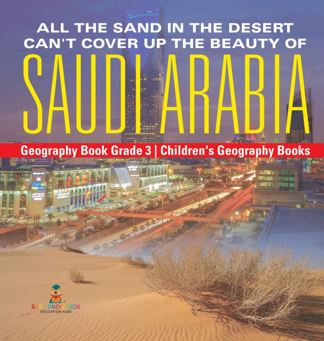 All the Sand in the Desert Can’t Cover Up the Beauty of Saudi Arabia - Geography Book Grade 3 | Children’s Geography Books
