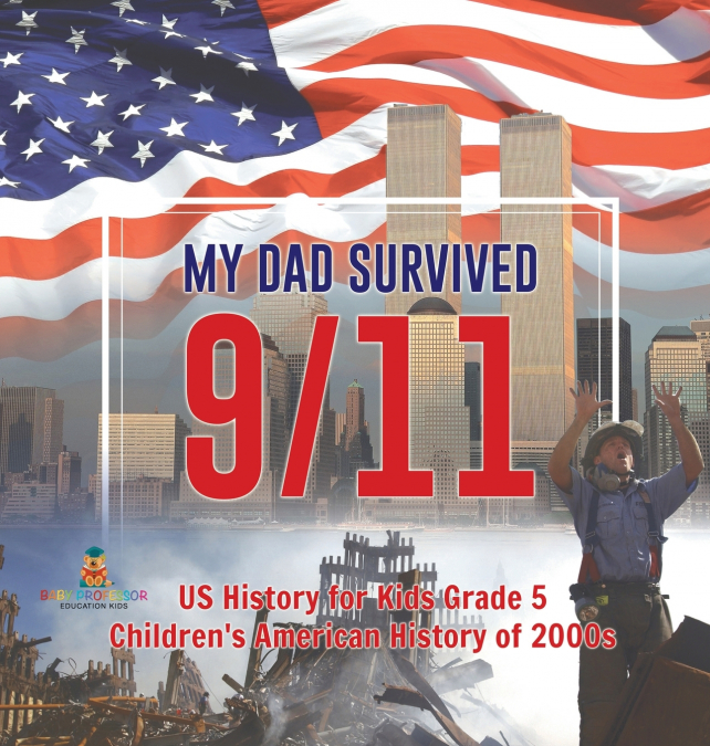 My Dad Survived 9/11! - US History for Kids Grade 5 | Children’s American History of 2000s