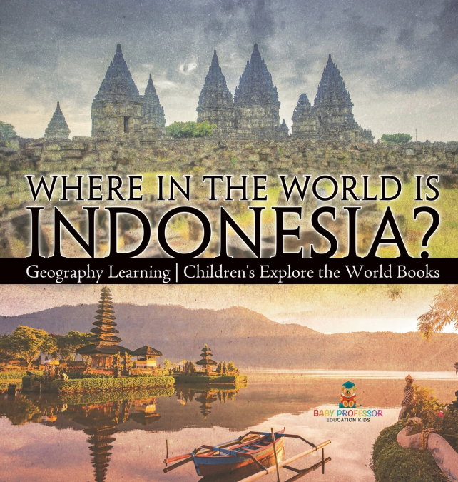 Where in the World is Indonesia? Geography Learning | Children’s Explore the World Books