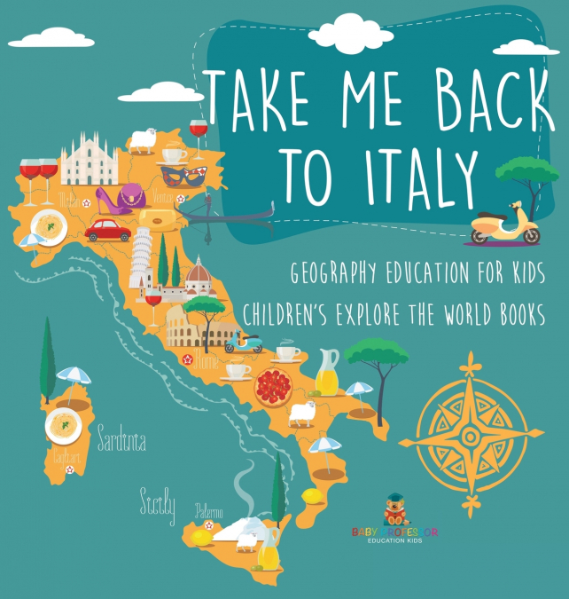 Take Me Back to Italy - Geography Education for Kids | Children’s Explore the World Books