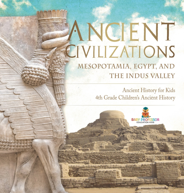 Ancient Civilizations - Mesopotamia, Egypt, and the Indus Valley | Ancient History for Kids | 4th Grade Children’s Ancient History
