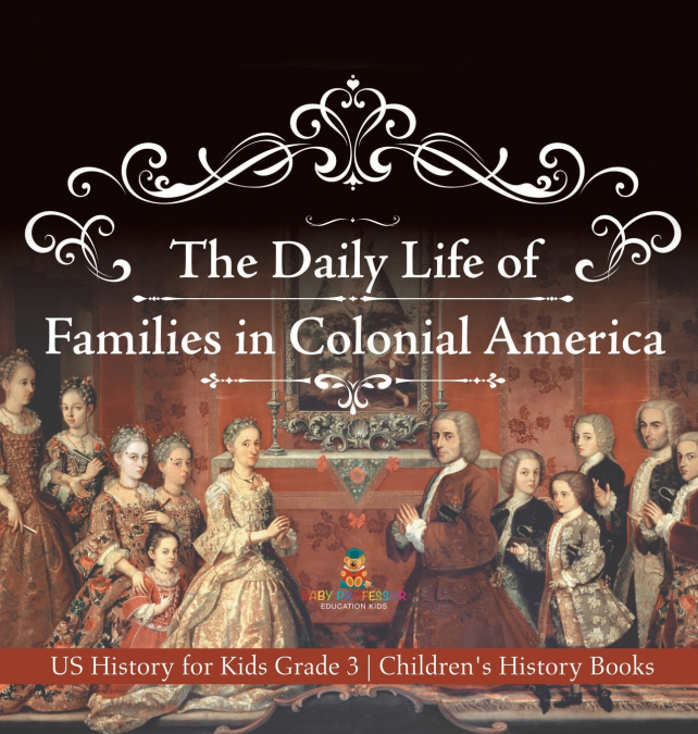 The Daily Life of Families in Colonial America - US History for Kids Grade 3 | Children’s History Books