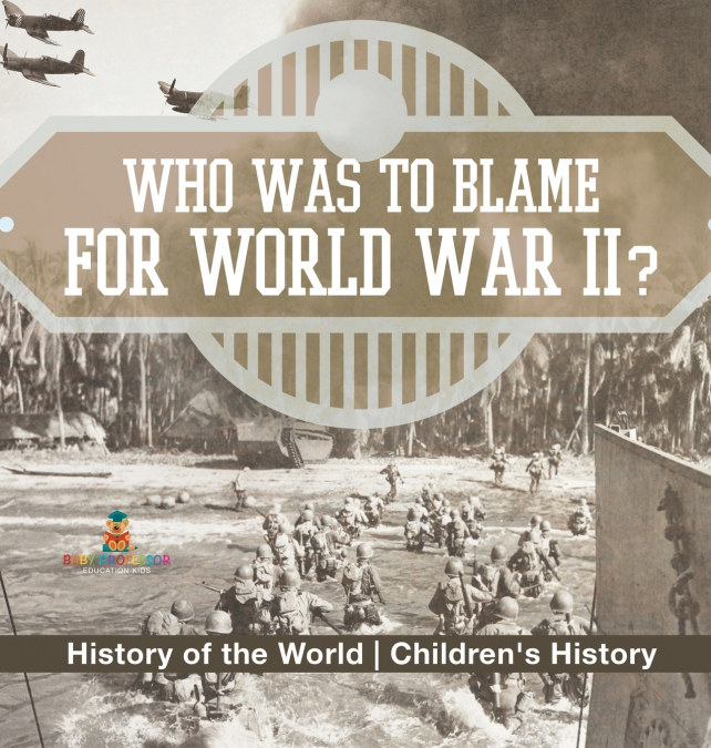 Who Was to Blame for World War II? History of the World | Children’s History