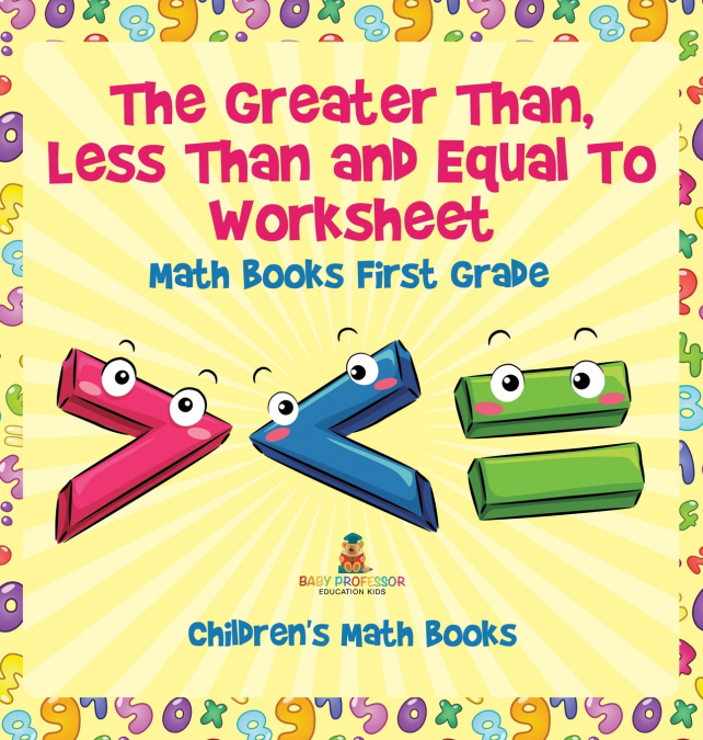 The Greater Than, Less Than and Equal To Worksheet - Math Books First Grade | Children’s Math Books